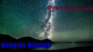 #120 MINS. HIGHLY GLORIOUS WORSHIP IN THE MORNING#