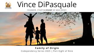 Family of Origin | Codependency Series 2025 - Part Eight of Nine | Vince DiPasquale