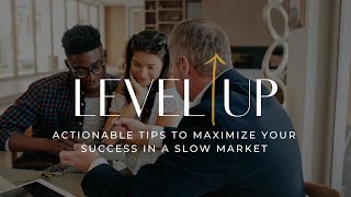 Level Up - Actionable Tips to Maximize Your Success in a Slow Market