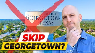 DON'T Move to Georgetown TX... Move to These Austin Areas Instead