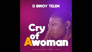 D Bwoy Telem - Cry of a woman (Official Audio)