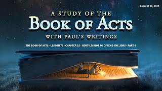 A Study of the Book of Acts with Paul's Writings-Lesson 76-Gentiles Not to Offend the Jews-Part 6