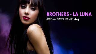 Brothers-La Luna(dj daxel remix 2017 extended)