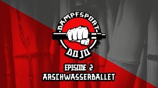 DampfSportDojo - Arschwasserballet #valide #Episode 2