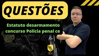 Questões l Estatuto do desarmarmento l (Parte Criminal)  l CONCURSO POLICIA PENAL CEARÁ l