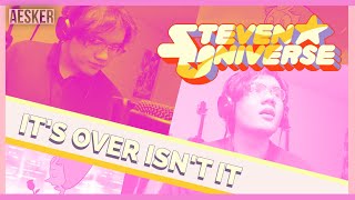 Steven Universe - It's Over, Isn't It? (Cover + Lyric Video)【Aesker】