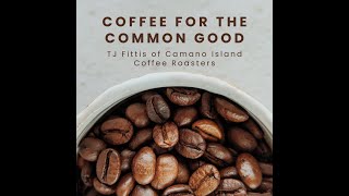 Coffee for the Common Good: TJ Fittis of Camano Island Coffee Roasters