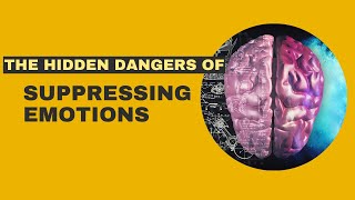 The Hidden Dangers of Suppressing Emotions