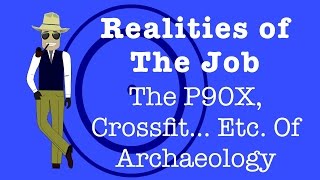 Realities Of The Job - The P90X, Crossfit... Etc. Of Archaeology