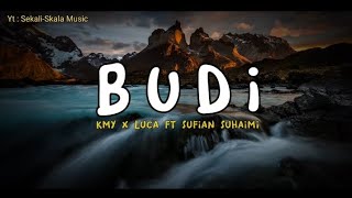 Budi : Kmy kmo x Luca sickta ft sufian suhaimi