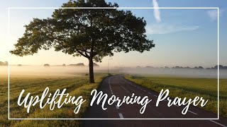UPLIFTING MORNING PRAYER » Start Your Day With God