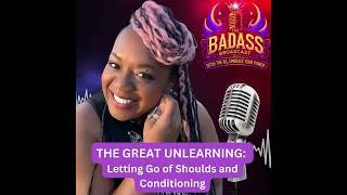 The Great Unlearning: Letting Go of Shoulds and Conditioning | Episode 3