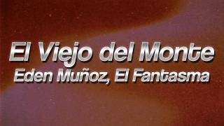 Eden Muñoz, El Fantasma - El Viejo del Monte 💔 (lyrics)