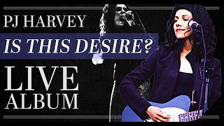 "Is This Desire?" Full Album - PJ Harvey (Best Live Performances)