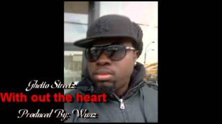 Ghetto Streetz Without the heart
