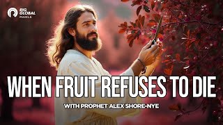 When Fruit Refuses To Die by Prophet Alex Shore-Nye | Sunday Service / 09-07-25