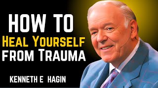 How to Heal Yourself from Trauma | Kenneth E Hagin  Healing Speech Faith Healing Emotional Recovery