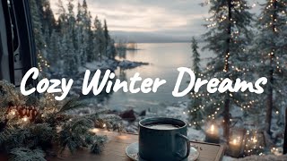 Cozy Winter Dreams & Vanlife ❄️🚐 | Chill Indie Folk, Acoustic, Lofi mix for hopeful, relaxing days