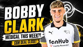 🚨 Bobby Clark Medical THIS WEEK?! Derby County Close In On £6M Statement Signing!