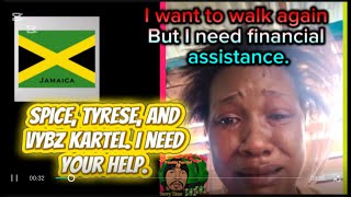 Spice, Tyrese, and Vybz Kartel. I need your help. I want to walk again. I need financial assistance.
