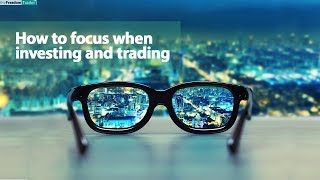 How to FOCUS when investing and trading