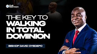 The Key to Walking In Unquestionable Dominion || Bishop David Oyedepo