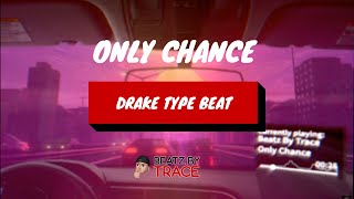 Only Chance (Drake Type Beat ) | Exclusive Beat by Beatz By Trace