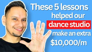 These 5 lessons helped our dance studio make an extra $10,000/month