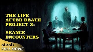 The Life after Death Project 3: Seance Encounters | Paranormal Activities Documentary | Full Movie