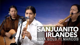 SANJUANITO IRLANDES - INKA GOLD Ft MARCOS