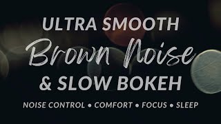 ULTRA SMOOTH Brown Noise & Slow Bokeh — Soft, comforting noise control for sleep and concentration