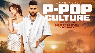 P-POP CULTURE - Karan Aujla (Mashup) | Geeta Di Machine | Sidhu Moosewala | AKSH Music