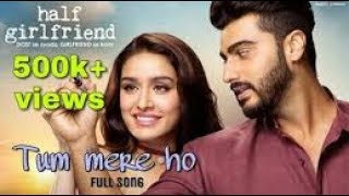 Tum Mere Ho  Half Girlfriend  Arijit Singh 2017  Love Song  Arjun K, Shraddha K