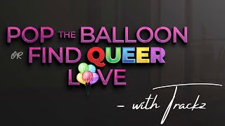 Pop The Balloon Or Find QUEER Love Casting (Houston, TX)!