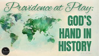 Providence at Play: God’s Hand in History