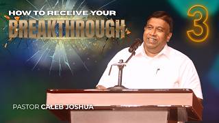 How to receive your Breakthrough - Part 3 - Pastor Caleb Joshua