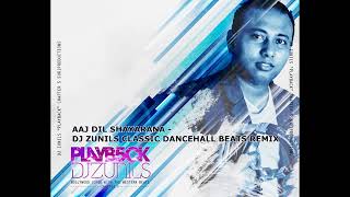AAJ DIL SHAYARANA - DJ ZUNILS CLASSIC DANCEHALL BEATS REMIX