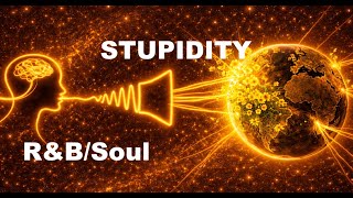 Stupidity – R&B/Soul