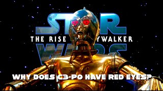Star Wars Rise of Skywalker. Why Does C3 PO Have Red Eyes?