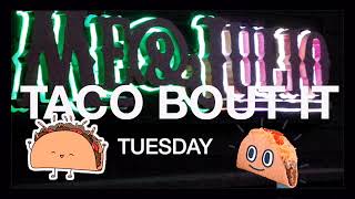 TACO ABOUT IT TUES PART 2