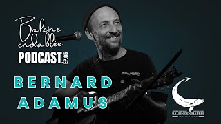 Bernard Adamus The Mad Whale PODCAST EP05