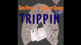 Sev Fresh x Kasher Quon - Trippin