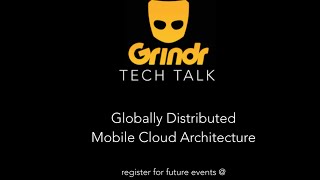 Grindr Tech Talk - Globally Distributed Mobile Cloud Architecture