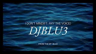 DJBLU3- I DON’T MIND (FT. R4Y THE VOICE) [OFFICAL VISUALIZER]