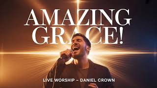 This Is Amazing Grace – Daniel Crown | Powerful 🔥 Live Worship 2026