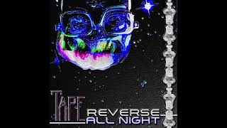 TAPE - REVERSE ALL NIGHT