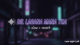 Dil Lagana Mana Tha (Slowed + Reverb) | Kishore Mondal, Krish | Kunaal Vermaa | Late night Lofi!!