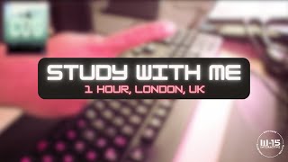Study With Me | London, UK | 1 HOUR