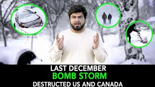 Last December Bomb Storm Destructed Canada And Us | Anuj Ramatri - An EcoFreak