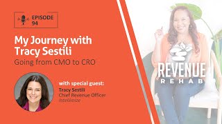 Revenue Rehab EP 94: My Journey with Tracy Sestili - Going from CMO to CRO